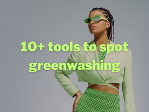 10+ Powerful Tools to Help you Spot Greenwashing in Fashion