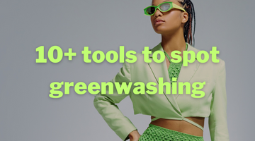 10+ Powerful Tools to Help you Spot Greenwashing in Fashion
