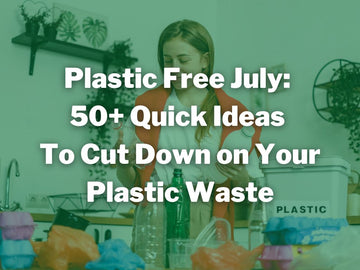 Plastic Free July 2025: 50+ Quick Ideas to Cut Down on Plastics