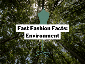 Fast Fashion Facts: The Power of Fashion to Change our Planet