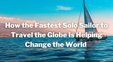 How the Fastest Solo Sailor to Travel the World Is Helping to Change the World